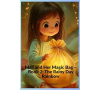 Mali and Her Magic Bag - Book 2: The Rainy Day Rainbow: A Warm & Magical Story About Kindness for Little Children