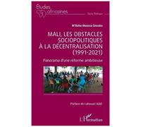 Mali, Les Obstacles Sociopolitiques À La Décentralisation (1991-2021) - Panorama D'une Réforme Ambitieuse