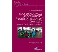 Mali, les obstacles sociopolitiques à la décentralisation (1991-2021) Panorama d'une réforme ambitieuse - M'Baha Moussa Sissoko - L'harmattan - broché - Etude
