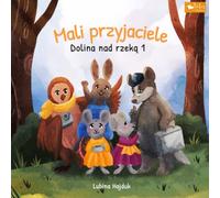 Mali przyjaciele - Dolina nad rzeką 1: Książka dla dzieci - Opowieści na dobranoc z historiami o zwierzętach