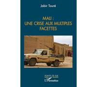 Jabir Touré – Mali : une crise aux multiples facettes – Essai – Broché