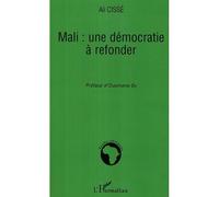 Mali: une démocratie à refonder - Ali Cisse - L'harmattan - broché - Etude