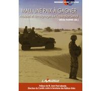 Mali, Une Paix À Gagner - Analyses Et Témoignages Sur L'opération Serval