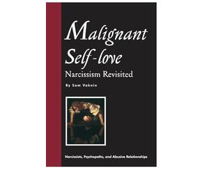 Malignant Self-love: Narcissism Revisited (FULL TEXT, 10th edition)