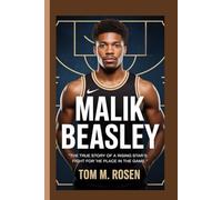 MALIK BEASLEY: "The True Story of a Rising Star's Fight for His Place in the Game"