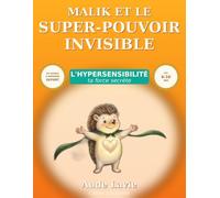 Malik et le Super-Pouvoir Invisible: L'hypersensibilité, ta force secrète - Cahier d'activités émotions & confiance en soi, 6-9 ans