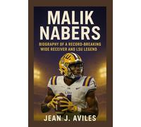 MALIK NABERS: Biography Of A Record Breaking Wide Receiver And Lsu Legend
