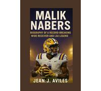 MALIK NABERS: Biography Of A Record Breaking Wide Receiver And Lsu Legend