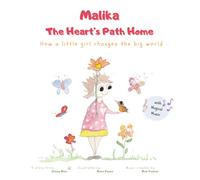 Malika -The Heart's Path Home: How a little girl changes the big world