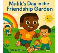 Malik's Day in the Friendship Garden: A Story about Kindness, Courage, and Making Friends