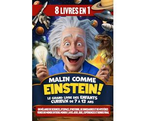 Malin comme Einstein ! Le Grand Livre des Enfants Curieux de 7 à 13 ans: Un mélange de Sciences, Espace, Histoire, Dinosaures et Mystères venus du monde entier | Avec jeux, quiz et BONUS final