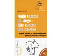 Malin comme un singe. Rire comme une baleine. Origine, histoires et signification précise de 102 exp