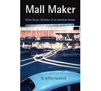 Mall Maker: Victor Gruen, Architect of an American Dream