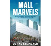Mall Marvels: Exploring the World's Largest Shopping Destinations