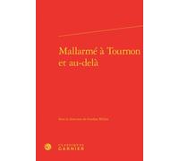 Mallarmé à Tournon et au-delà - Pierre Glaudes - Classiques Garnier - relié - Essai