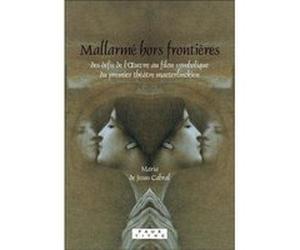 mallarmé hors frontières , des défis de l'oeuvre au filon symbolique du premier théâtre maeterlinckien Jesus Cabral, Maria de (Auteur)