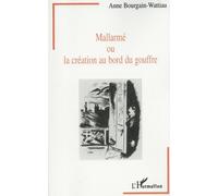 Mallarmé Ou La Création Au Bord Du Gouffre - Entre Littérature Et Psychanalyse