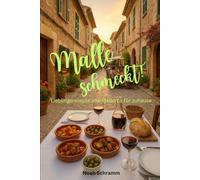 Malle schmeckt! - Lieblingsrezepte von Mallorca für zuhause - Authentische Inselküche einfach nachkochen - Tapas, Fisch, Fleisch, Vegetarisches & Desserts wie im Urlaub genießen