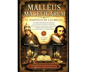MALLEUS MALEFICARUM El Martillo de las Brujas: El libro prohibido que desató las cacerías de brujas en Europa Demonología, inquisición, aquelarres y ... religiosas en la Edad Media y la Edad Moderna