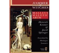 Malleus Maleficarum - The Hammer Of Witches; A Complete Translation With Woodcut Illustrations From The 15th-18th Centuries