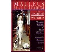Malleus Maleficarum - The Hammer Of Witches; A Complete Translation With Woodcut Illustrations From The 15th-18th Centuries