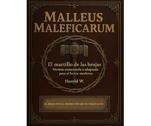 MALLEUS MALEFICARUM: Versión comentada y adaptada para el lector moderno