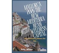 MALLORCA 2026 THE NEW MEDITERRANEAN WELLNESS CAPITAL: Where Healing Meets the Sea