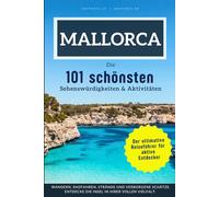 Mallorca - Die 101 schönsten Sehenswürdigkeiten & Aktivitäten: Der ultimative Reiseführer für aktive Entdecker. Wandern, Radfahren, Strände und ... Entdecke die Insel in ihrer vollen Vielfalt.