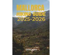 MALLORCA HIKING GUIDE 2025-2026: Explore the Best Trails of the Serra de Tramuntana and Beyond