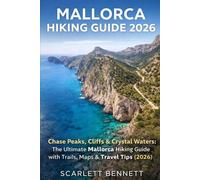 MALLORCA HIKING GUIDE 2026: Chase Peaks, Cliffs & Crystal Waters: The Ultimate Mallorca Hiking Guide with Trails, Maps & Travel Tips (2026)
