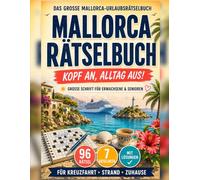 Mallorca Rätselbuch: Kopf an, Alltag aus! - Das große Mallorca-Urlaubsrätselbuch für Erwachsene & Senioren - Der bildschirmfreie Rätselbegleiter für Kreuzfahrt