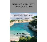 MALLORCA SPAIN Travel Guide 2025 to 2026: Your Comprehensive Companion to Explore Beaches, Mountains, and Cultural Treasures with Insider Tips and Detailed Itineraries