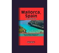 Mallorca, Spain Travel Guide 2025: Top 10 Hidden Beaches and Secret Coves in Mallorca