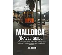 MALLORCA, SPAIN: Your Complete Guide to Beaches, Hiking, Food, Nightlife & Cultural Treasures in the Balearic Islands.