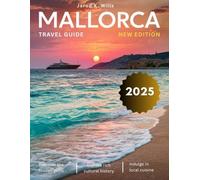 Mallorca Travel Guide 2025-2026: Explore the best of Mallorca, from historic landmarks to scenic hiking trails and charming villages