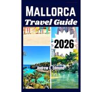 MALLORCA TRAVEL GUIDE 2026: Discover hidden beaches, local food spots, budget tips, custom itineraries & much more
