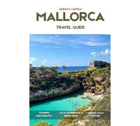 MALLORCA TRAVEL GUIDE 2026: Hidden Beaches, Mountain Villages, Scenic Drives, Local Cuisine & Unforgettable Mediterranean Adventures