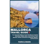 MALLORCA TRAVEL GUIDE: Your Essential Mallorca Travel Handbook: Complete Itineraries, Hidden Gems, Local Culture, Food, Beaches, Outdoor Adventures, Shopping, Nightlife, and Excursions