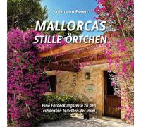 Mallorcas stille Örtchen. Mallorca's thrones: Eine Entdeckungsreise zu den schönsten Toiletten der Insel. A journey of discovery to the island's most beautiful toilets