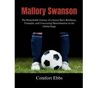 Mallory Swanson: The Remarkable Journey Of A Soccer Stars Resilience, Triumphs, And Unwavering Determination On The Global Stage