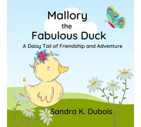 Mallory The Fabulous Duck: A Daisy Tail Of Friendship And Adventure