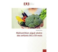 Malnutrition aiguë severe des enfants 06 A 59 mois - Niamoye Diarra - Universitaires Europeennes - broché - Etude