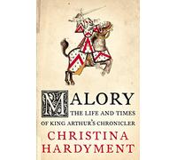 Malory: The Life and Times of King Arthur's Chronicler