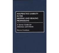 Malpractice Liability in the Helping and Healing Professions Warren Freedman (Auteur)