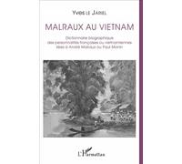 Malraux Au Vietnam - Dictionnaire Biographique Des Personnalités Françaises Ou Vietnamiennes Liées À André Malraux Ou Paul Monin