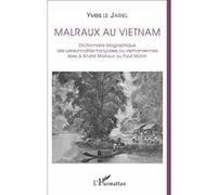 Malraux au Vietnam Dictionnaire biographique des personnalités françaises ou vietnamiennes liées à André Malraux ou Paul Monin - Yves Le Jariel - L'harmattan - broché - Etude