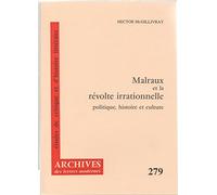 Malraux Et La Révolte Irrationnelle - Politique, Histoire Et Culture