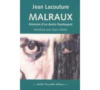 Malraux: Itinéraire d'un destin flamboyant