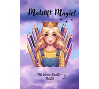 Malstift Magie: Für kleine Kreativ Meister