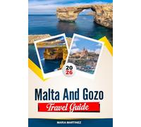 MALTA AND GOZO TRAVEL GUIDE 2026: Discover Hidden Gems, Historic Landmarks, Travel Tips, and Unforgettable Vacation Experiences
